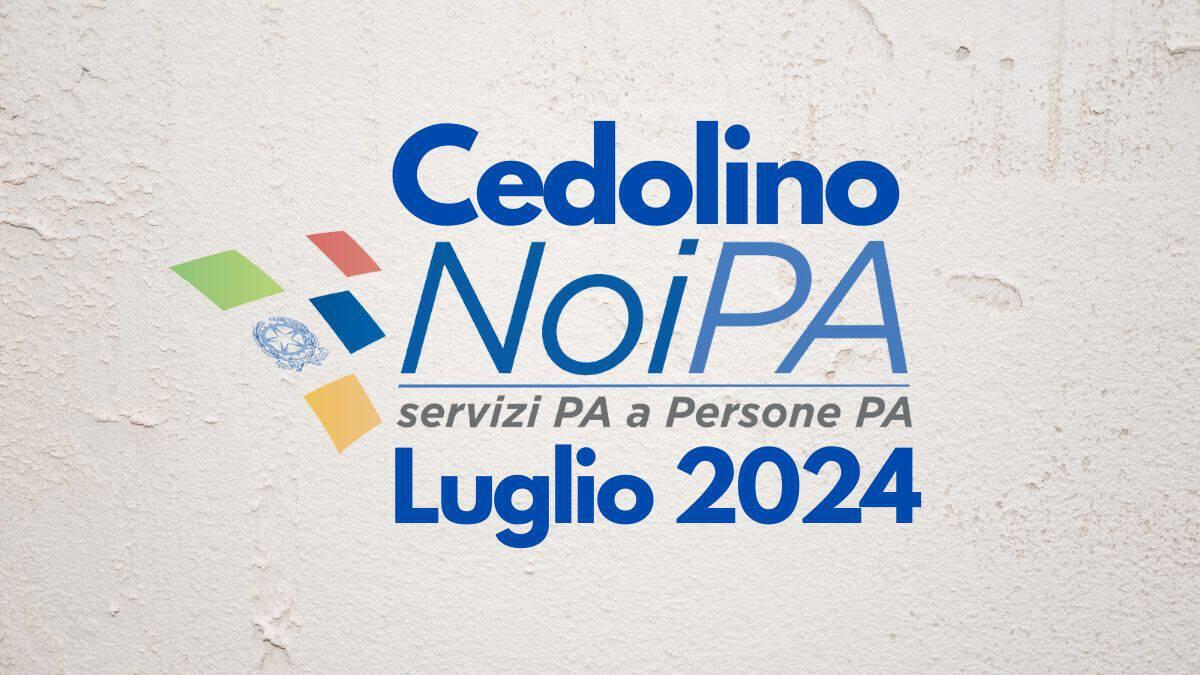 Cedolino NoiPA Luglio 2024: arretrati e calendario delle emissioni - Cedolino NoiPA Luglio 2024