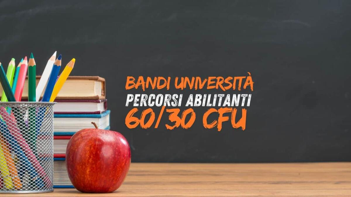 Percorsi abilitanti, confermati 24 CFU anche nel 2024: criticità sul costo dei corsi universitari - Elenco Bandi Università Percorsi Abilitanti 60 e 30 CFU