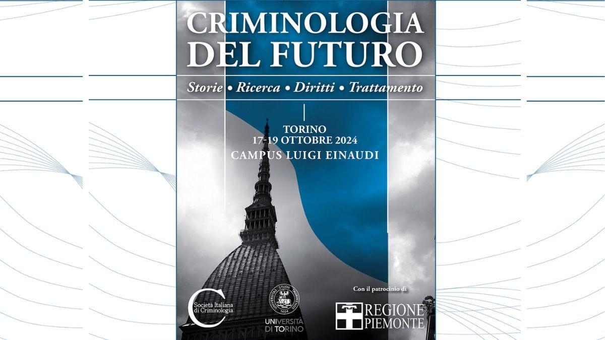 Torino ospita il Congresso Nazionale di Criminologia: oltre 300 esperti a confronto - Criminologia del futuro