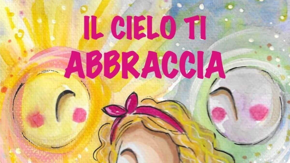 'Il cielo ti abbraccia' di Teodora Chirizzi: un racconto multimediale per i bambini e i ragazzi pieno di verità - Il cIelo ti abbraccia