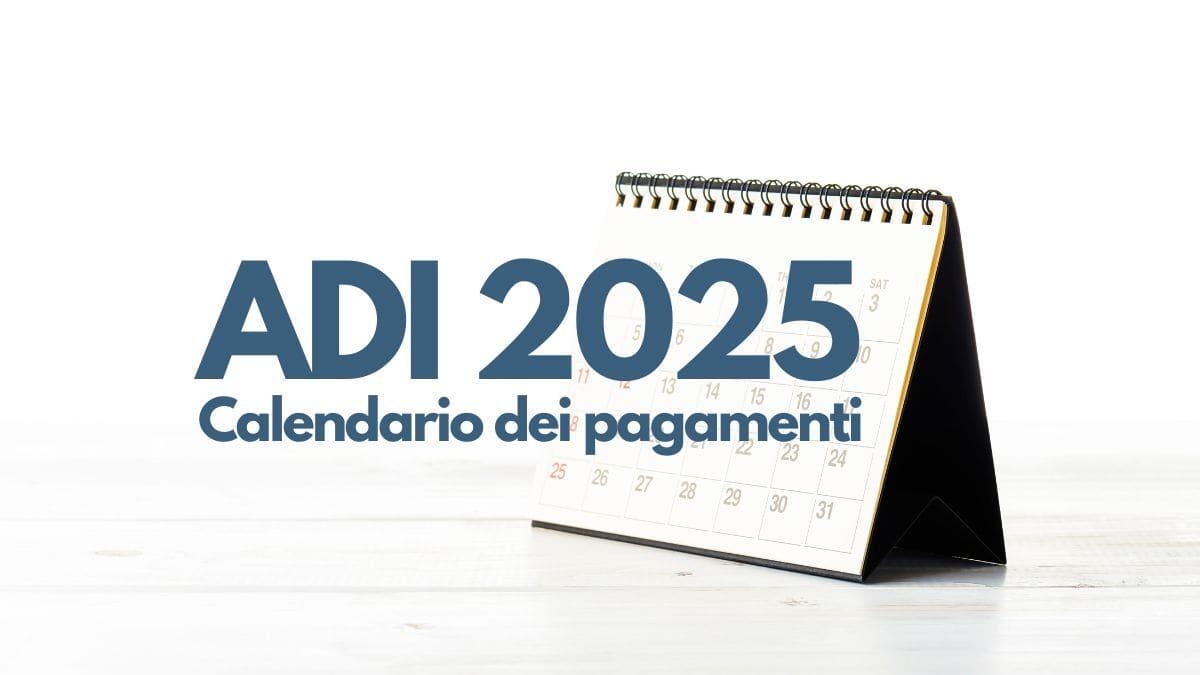 ADI 2025: ecco il calendario dei pagamenti e le informazioni utili - ADI 2025