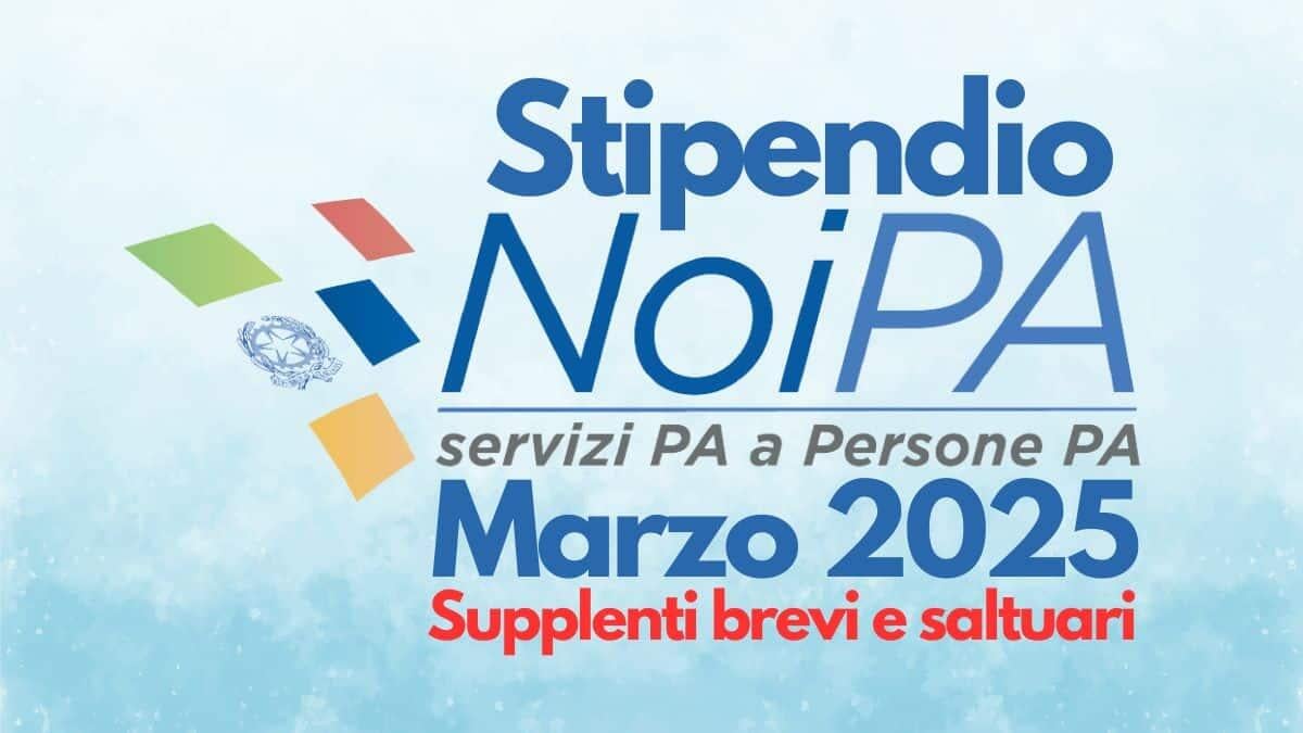 Stipendi NoiPA marzo 2025 supplenti brevi e saltuari: ritardi nei pagamenti e nuova calendarizzazione - Stipendio NoiPA Marzo 2025 Supplenti bevi