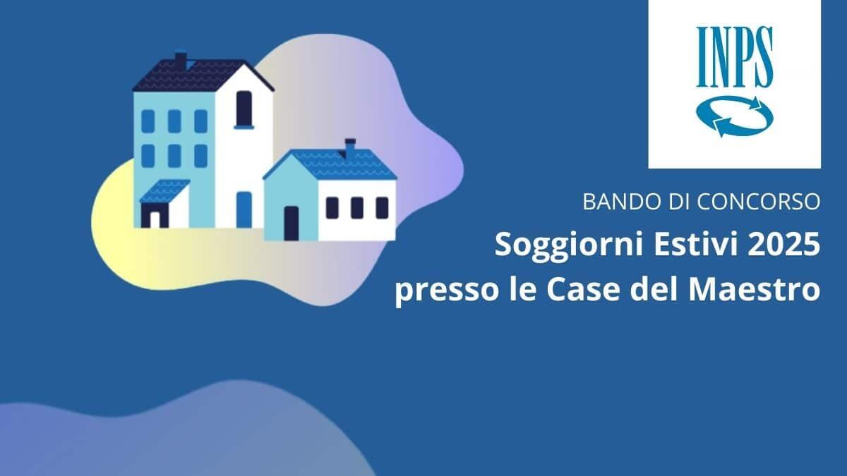 INPS Case del Maestro: aperto il bando 2025 per soggiorni estivi riservati al personale scolastico - Case del Maestro INPS
