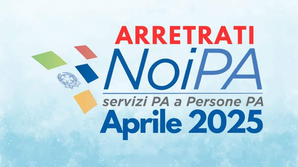 NoiPA annuncia gli arretrati per i dipendenti pubblici: ad aprile 330 € dal taglio del cuneo fiscale - Stipendio NoiPA Aprile 2025 Arretrati