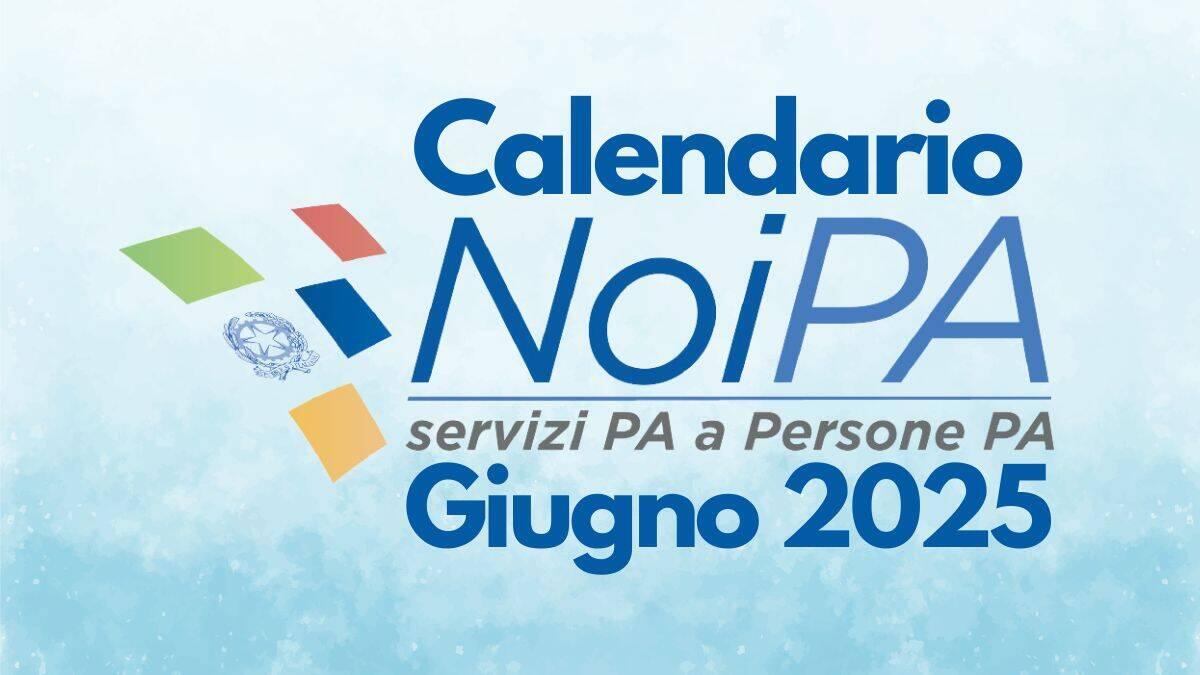 Calendario NoiPA stipendi giugno 2025: tutte le date di emissione e di pagamento - Calendario NoiPA Giugno 2025