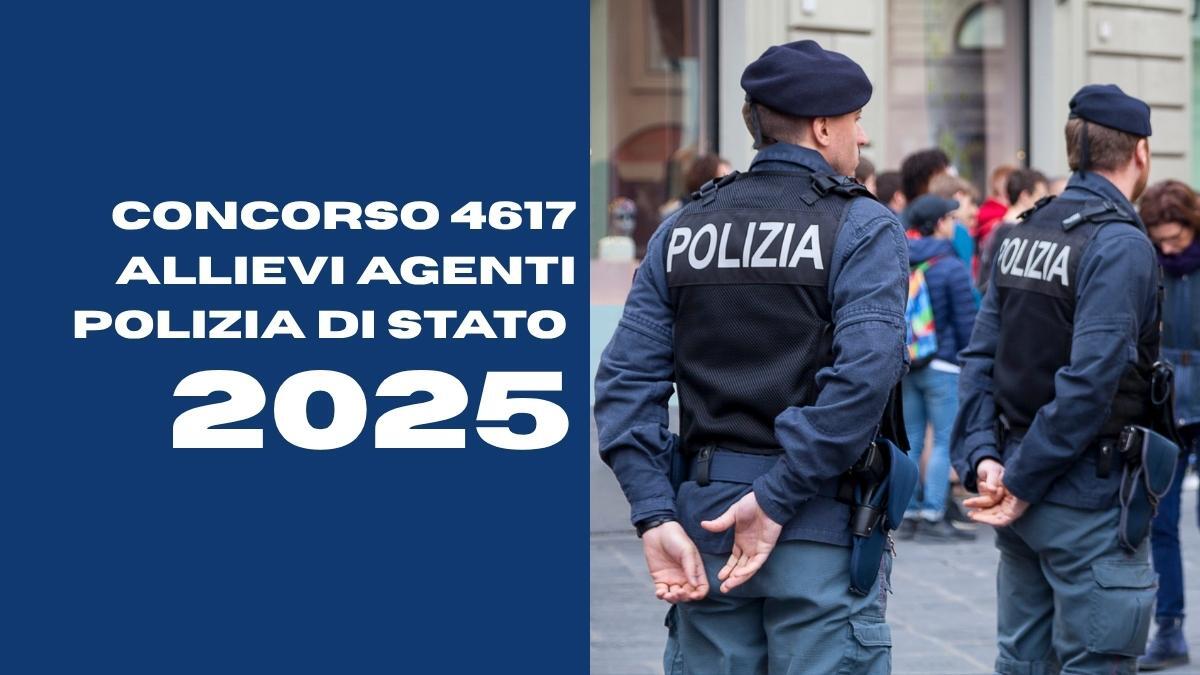 Concorso 4617 allievi agenti Polizia di Stato 2025: date, sede e calendario delle prove scritte - Concorso 4617 Allievi Agenti Polizia di Stato 2025