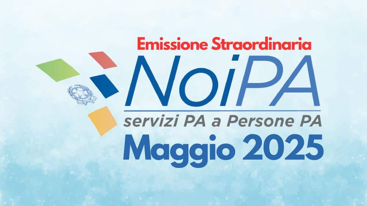 Stipendi NoiPA maggio 2025: emissione straordinaria e calendario aggiornato - Emissione Straordinaria NoiPA maggio 2025