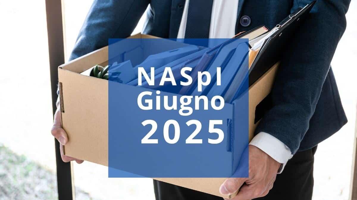 NASpI giugno 2025: quando arriva il pagamento e aggiornamenti sugli aumenti degli importi - NASpI Giugno 2025