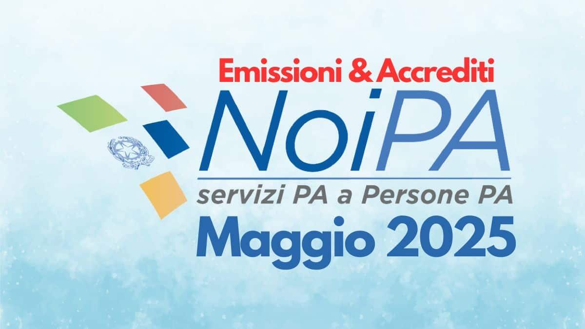 Calendario NoiPA maggio 2025: date e dettagli su emissioni e pagamenti [In aggiornamento] - Calendario Emissioni e accrediti Stipendi NoiPA Maggio 2025