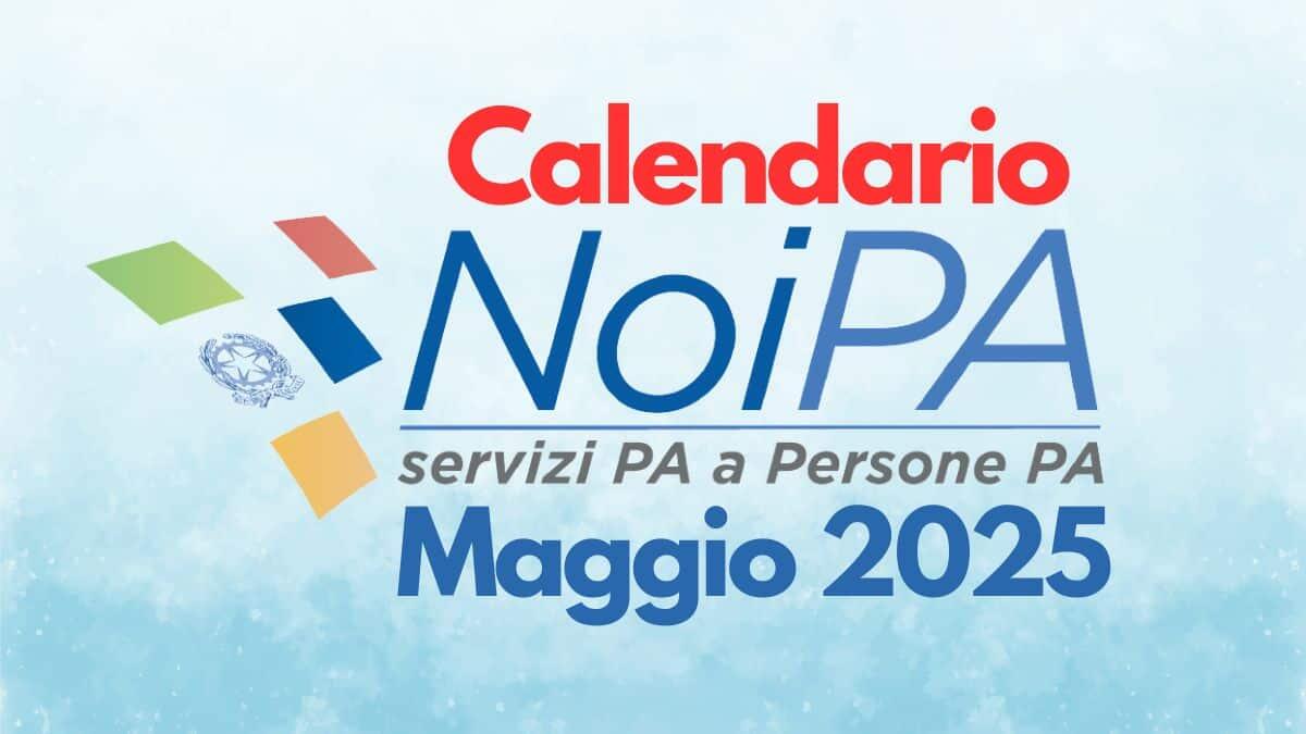 Stipendi NoiPA maggio 2025: date ufficiali accrediti ordinari, speciali e urgenti - Calendario stipendio NoiPA maggio 2025