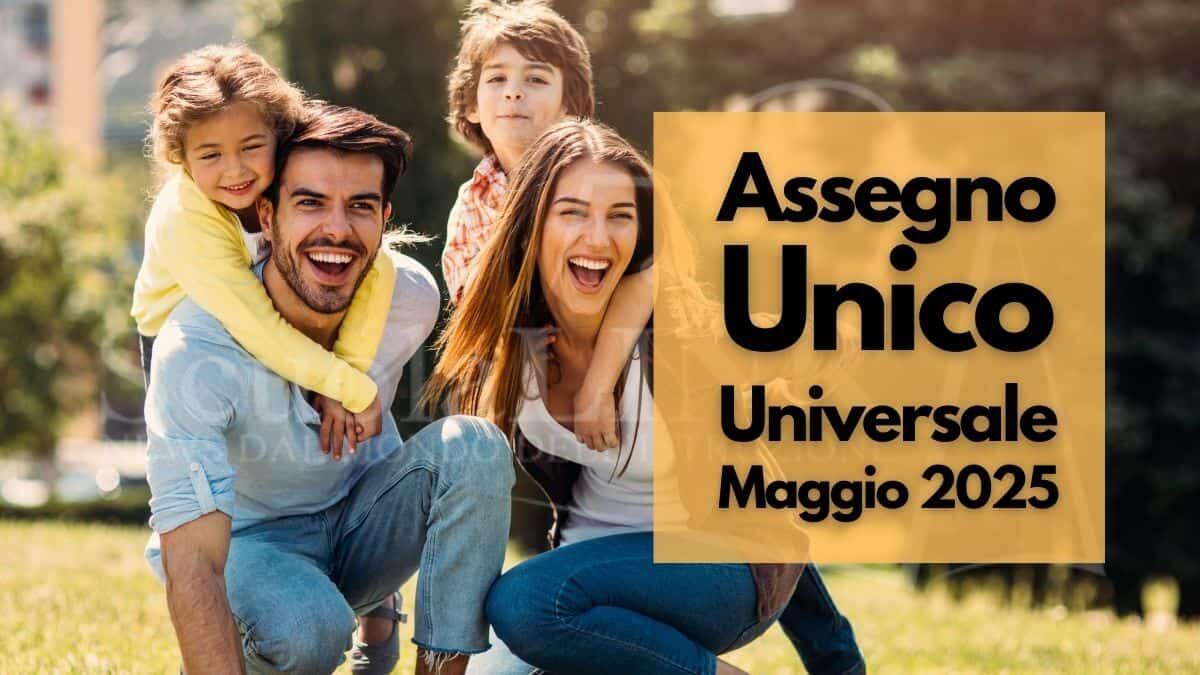 Assegno Unico INPS Maggio 2025: date dei pagamenti, aumenti e controlli - Assegno Unico Universale Maggio 2025