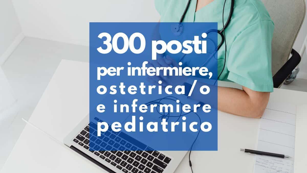 Concorso pubblico per 300 posti nel servizio sanitario per infermiere, ostetrica/o e infermiere pediatrico [Bandi] - Concorso pubblico