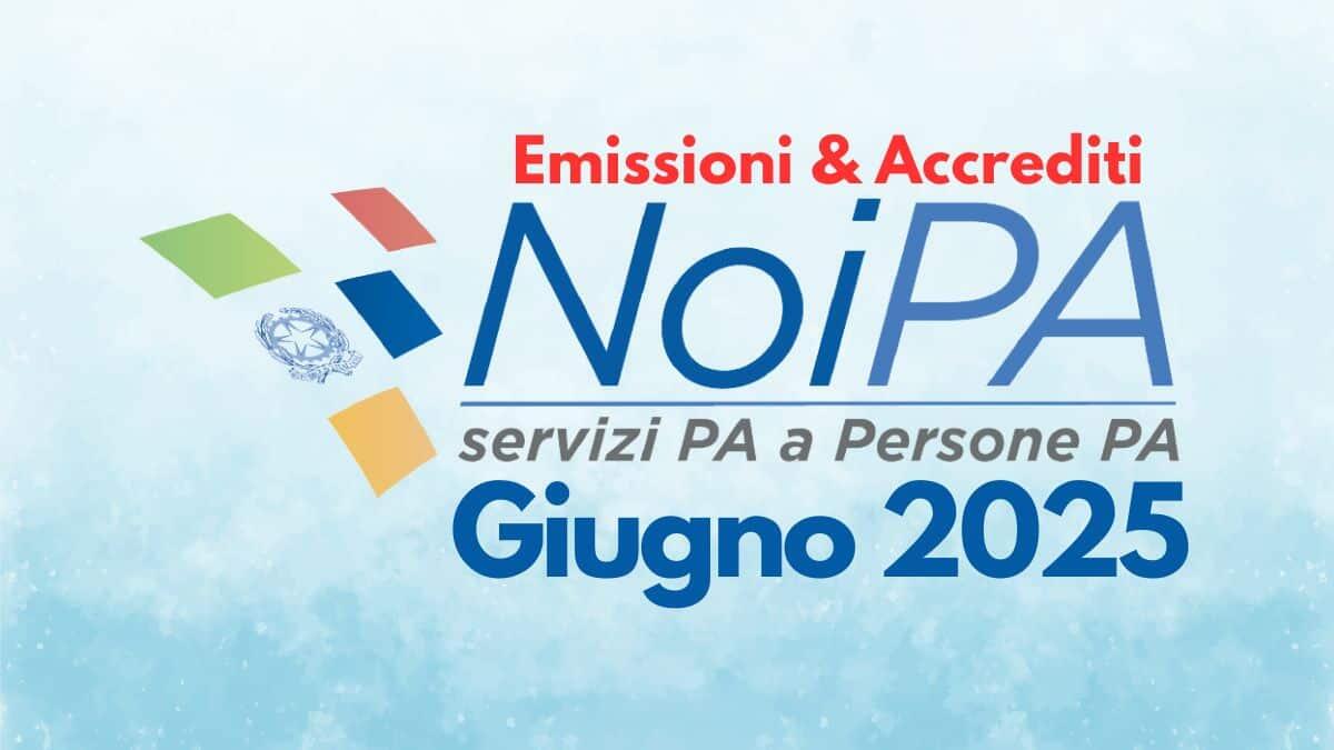 Aggiornamenti stipendi NoiPA giugno 2025: nuove date emissioni - Emissioni e Accrediti Giugno 2025