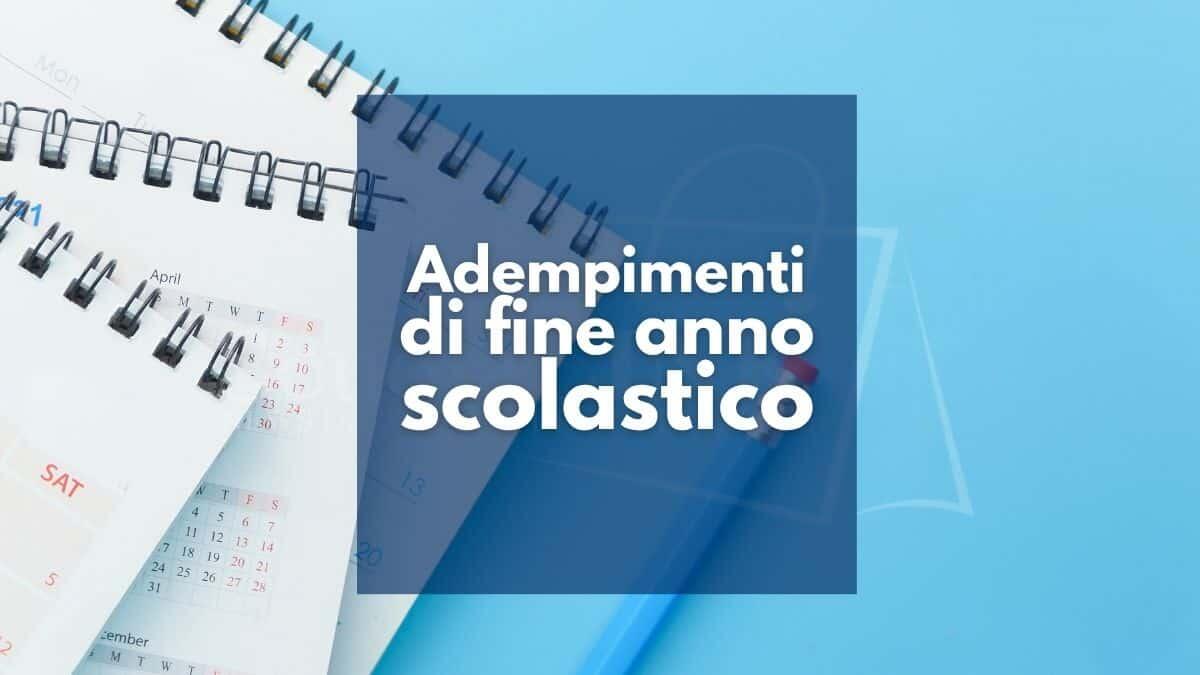 Conclusione dell’anno scolastico: adempimenti burocratici docenti, dalle relazioni finali alla richiesta di ferie - Adempimenti di fine anno scolastico