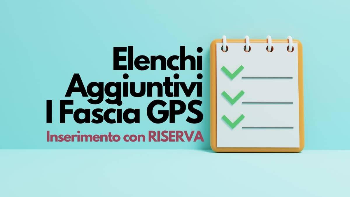 Elenchi aggiuntivi I Fascia GPS: come sciogliere la riserva dal 16 giugno [Chiarimenti] - Inserimento con riserva elenchi aggiuntivi I Fascia GPS
