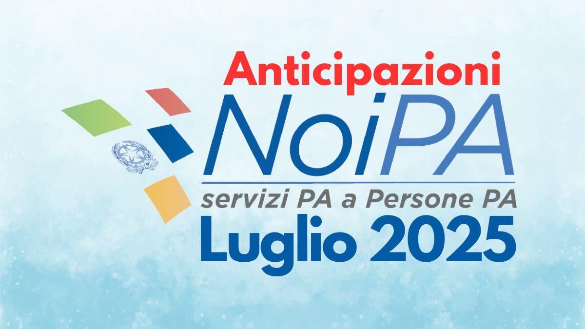 Stipendio NoiPA luglio 2025: anticipazioni su importo netto, cedolino e accredito - Anticipazioni Stipendio NoiPA Luglio 2025