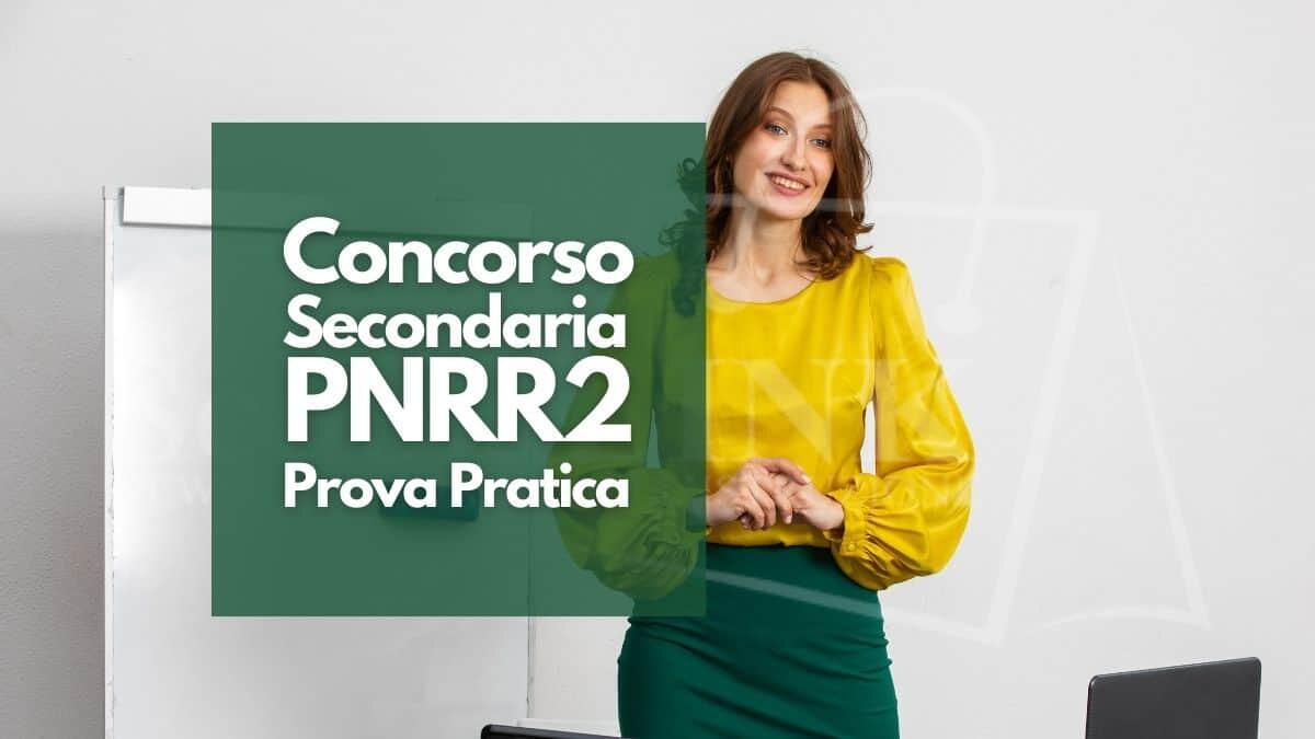 Concorso Scuola Secondaria PNRR 2, prova pratica: valutazione e modalità di svolgimento [In aggiornamento] - Prova Pratica Concorso Scuola Secondaria PNRR 2