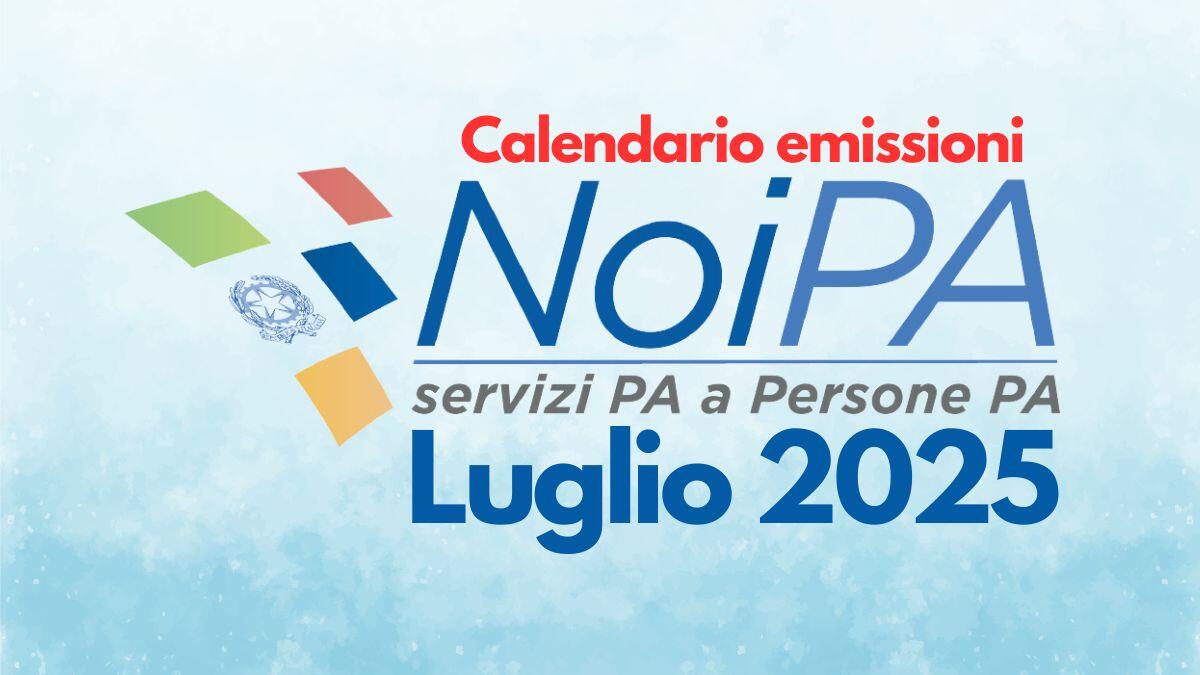 Stipendi NoiPA luglio 2025: calendario ufficiale emissioni e pagamenti - Calendario Stipendi NoiPA Luglio 2025