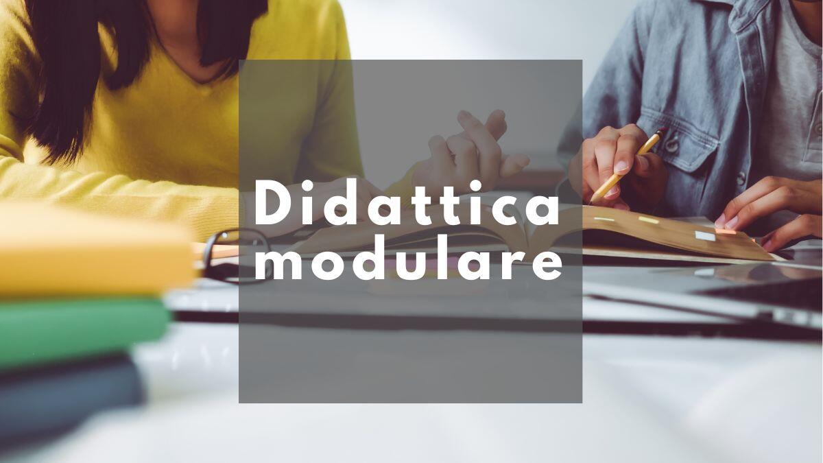 Didattica modulare: una nuova frontiera per l’organizzazione del tempo-scuola - Didattica modulare