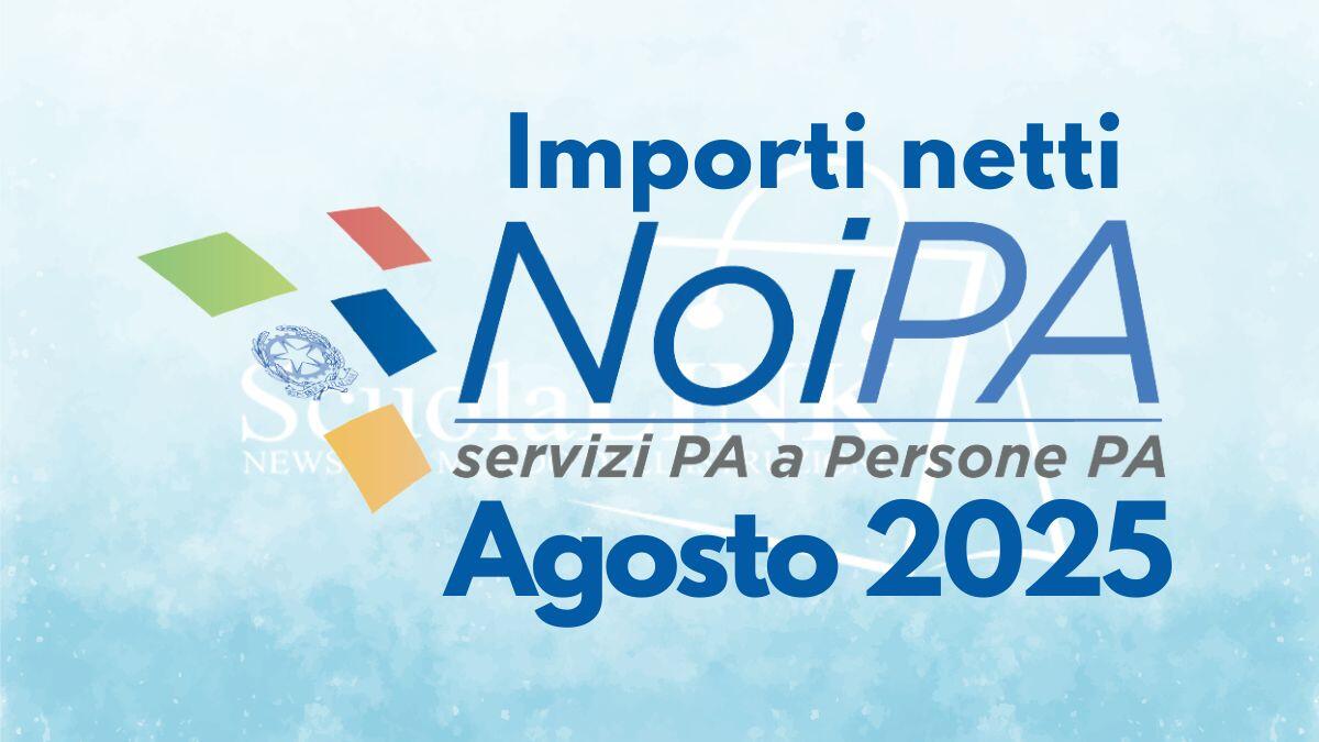 NoiPA, stipendio docenti e ATA: online gli importi netti di agosto - Importi netti stipendio NoiPA agosto 2025