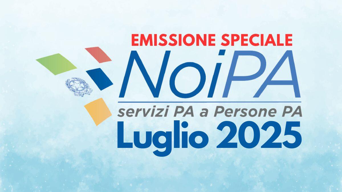 Stipendi NoiPA luglio 2025: il 14 luglio prevista l'emissione speciale, chi sono i beneficiari? - Emissione Speciale Stipendio NoiPA Luglio 2025