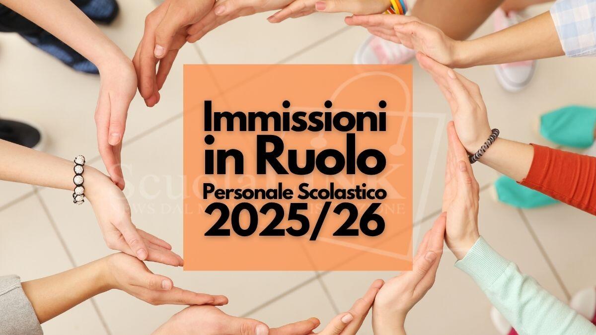 Immissioni in ruolo docenti e ATA 2025/26: le anticipazioni su tutti i posti disponibili - Immissioni in ruolo Personale Scolastico