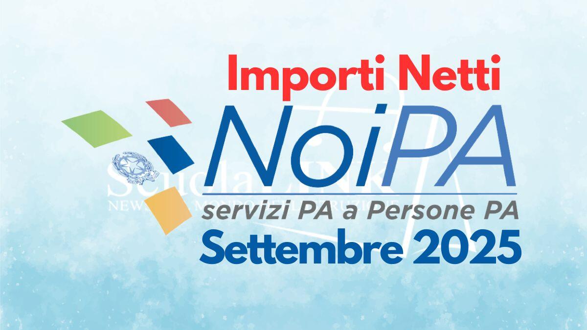 Stipendi NoiPA settembre 2025: importi netti già visibili, ma non il cedolino extra del FIS - Importi netti Stipendio NoiPA settembre 2025