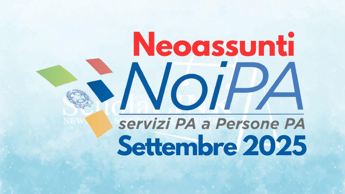 Stipendio NoiPA settembre 2025: novità su emissioni neoassunti e arretrati autorizzati in ritardo - Neoassunti Stipendio NoiPA Settembre 2025
