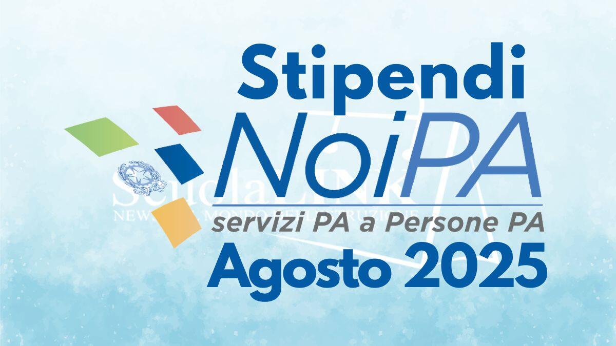 Stipendi NoiPA agosto 2025: date pagamenti, emissioni e rimborsi - Stipendi NoiPA Agosto 2025