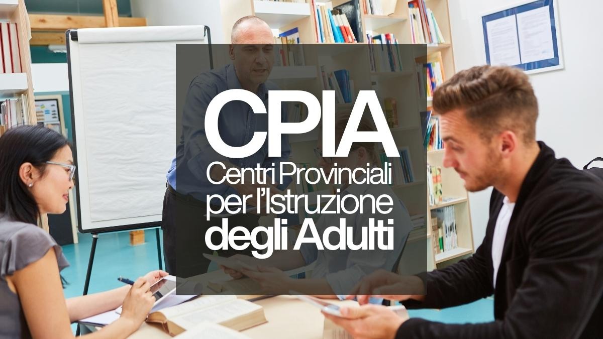 Istruzione degli adulti e CPIA: guida completa e norme 2026 - CPIA Centri Provinciali per l’Istruzione degli Adulti