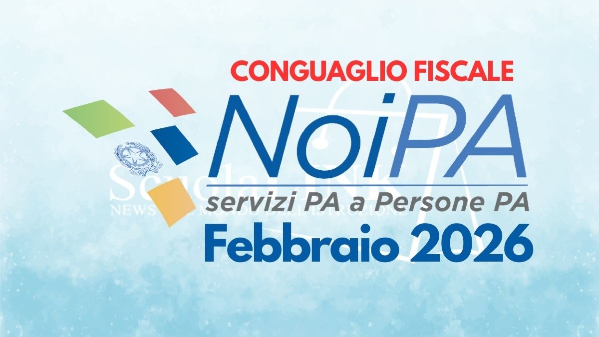 Stipendio Scuola Febbraio 2026: tagli e calcolo del conguaglio [FAQ] - Conguaglio Fiscale Stipendio NoiPA Febbraio 2026
