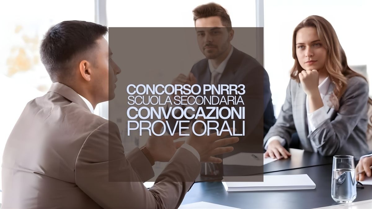 Concorso PNRR3 secondaria: CONVOCAZIONI prova orale e pratica [Aggiornato al 19 Marzo] - 