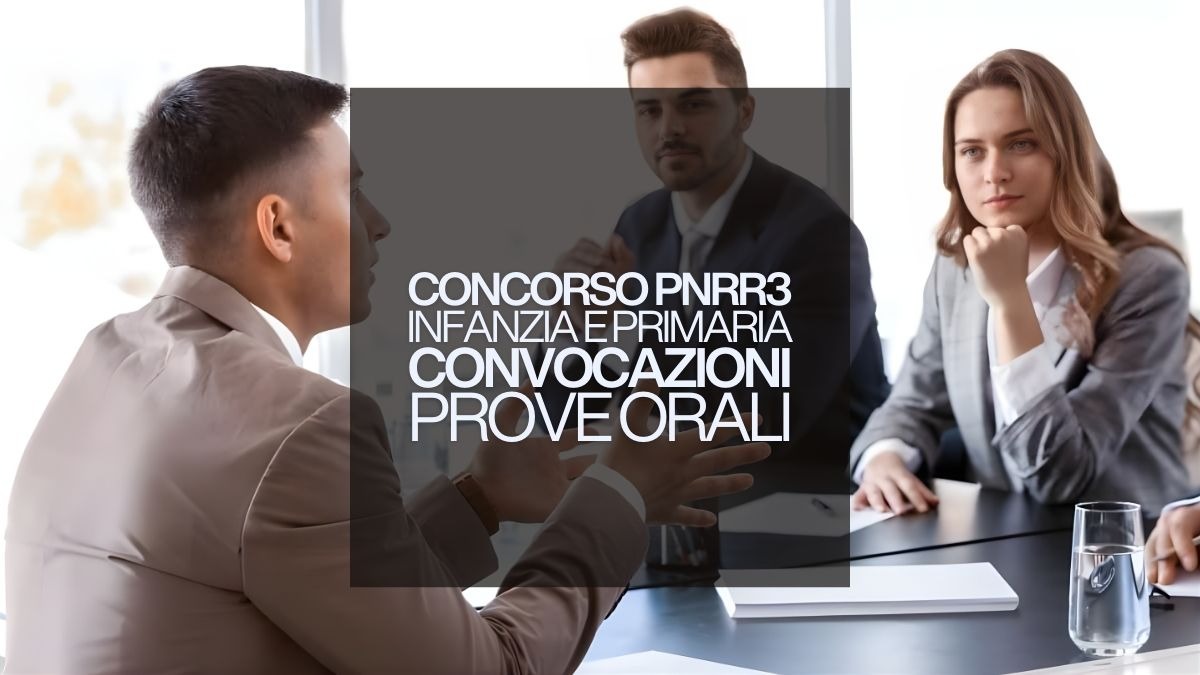 Concorso PNRR3 infanzia e primaria: convocazioni prova orale [Aggiornato] - Convocazioni Prove Orali Concorso PNRR3 Infanzia e Primaria