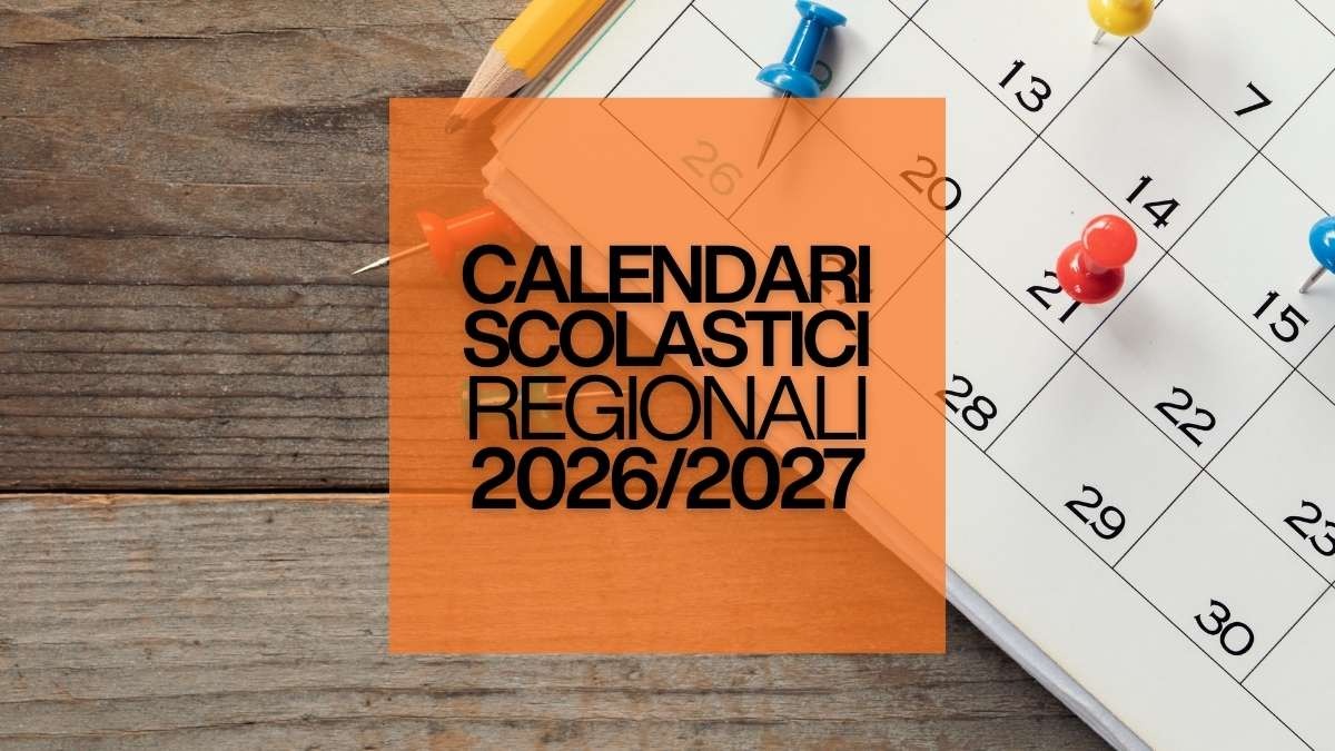 Calendari scolastici regionali 2026/27: date inizio lezioni e festività ufficiali [In aggiornamento] - Calendari Scolastici Regionali 2026-2027