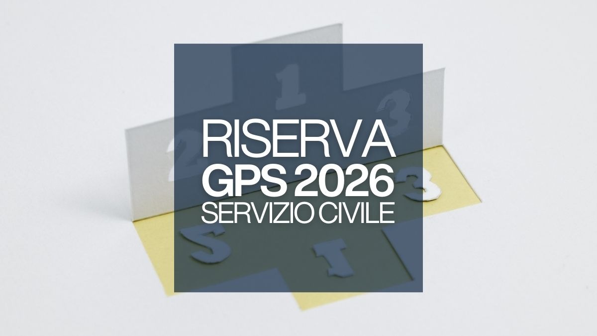 Riserva GPS servizio civile: a chi spetta il 15% dei posti ? [Tabelle] - Riserva GPS 2026 Servizio CIvile