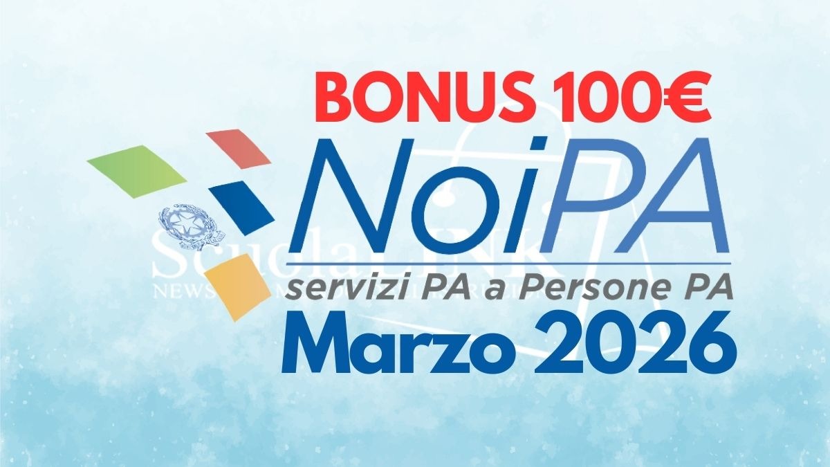 NoiPA, Bonus 100 euro: confermato l'accredito nel cedolino di marzo 2026, chi saranno i beneficiari? - Scuolalink