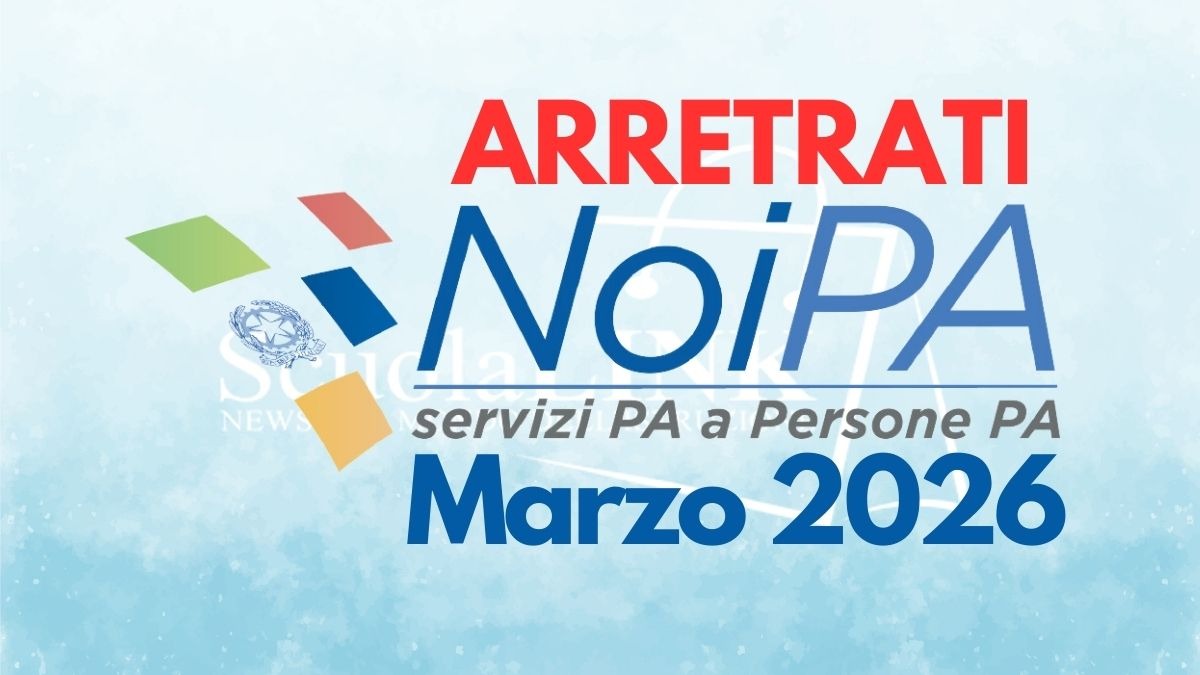 Pagamenti stipendi NoiPA marzo 2026: presenti gli arretrati dei supplenti brevi - Scolalink