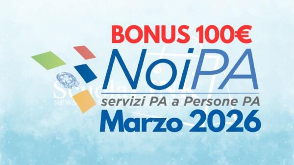 NoiPA, Bonus 100 euro: confermato l'accredito nel cedolino di marzo 2026, chi saranno i beneficiari?