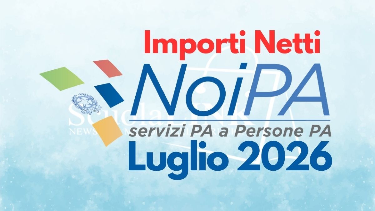 Cedolino NoiPA luglio 2026: sono già online gli importi netti delle rate mensili - 