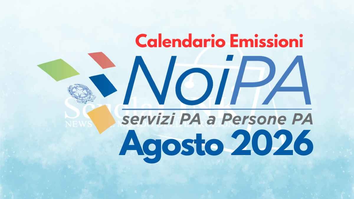 Calendario NoiPA agosto 2026: l'11 arriva l'emissione speciale per il nuovo contratto scuola - Emissione speciale Cedolino NoiPA